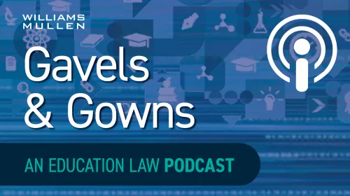 Williams Mullen's Gavels & Gowns: An Education Law Podcast Cover