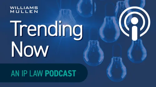 Williams Mullen's Trending Now: An IP Law Podcast Cover