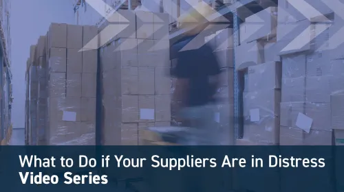 What to Do if Your Suppliers Are in Distress Video Series